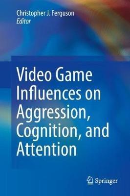 Video Game Influences on Aggression, Cognition, and Attention - cover
