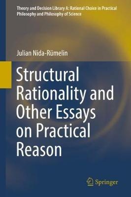 Structural Rationality and Other Essays on Practical Reason - Julian Nida-Rümelin - cover