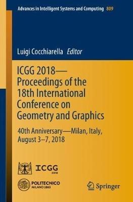 ICGG 2018 - Proceedings of the 18th International Conference on Geometry and Graphics: 40th Anniversary - Milan, Italy, August 3-7, 2018 - cover