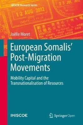 European Somalis' Post-Migration Movements: Mobility Capital and the Transnationalisation of Resources - Joëlle Moret - cover