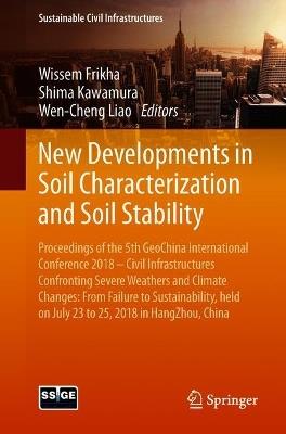 New Developments in Soil Characterization and Soil Stability: Proceedings of the 5th GeoChina International Conference 2018 – Civil Infrastructures Confronting Severe Weathers and Climate Changes: From Failure to Sustainability, held on July 23 to 25, 2018 in HangZhou, China - cover