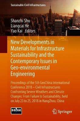 New Developments in Materials for Infrastructure Sustainability and the Contemporary Issues in Geo-environmental Engineering: Proceedings of the 5th GeoChina International Conference 2018 – Civil Infrastructures Confronting Severe Weathers and Climate Changes: From Failure to Sustainability, held on July 23 to 25, 2018 in HangZhou, China - cover