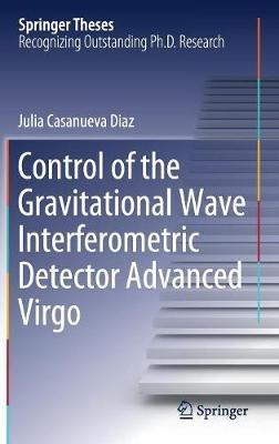 Control of the Gravitational Wave Interferometric Detector Advanced Virgo - Julia Casanueva Diaz - cover