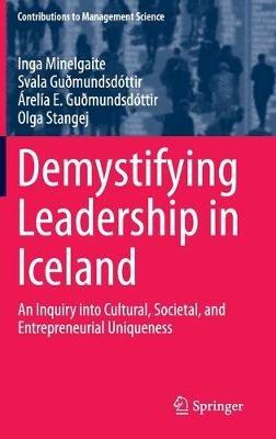 Demystifying Leadership in Iceland: An Inquiry into Cultural, Societal, and Entrepreneurial Uniqueness - Inga Minelgaite,Svala Guðmundsdóttir,Árelía E. Guðmundsdóttir - cover