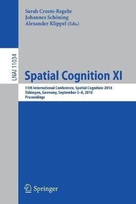 Spatial Cognition XI: 11th International Conference, Spatial Cognition 2018, Tübingen, Germany, September 5-8, 2018, Proceedings - cover