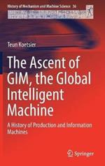 The Ascent of GIM, the Global Intelligent Machine: A History of Production and Information Machines