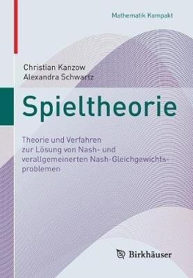 Spieltheorie: Theorie und Verfahren zur Lösung von  Nash- und verallgemeinerten Nash-Gleichgewichtsproblemen - Christian Kanzow,Alexandra Schwartz - cover