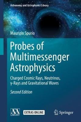 Probes of Multimessenger Astrophysics: Charged cosmic rays, neutrinos,  -rays and gravitational waves - Maurizio Spurio - cover