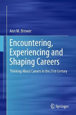 Encountering, Experiencing and Shaping Careers: Thinking About Careers in the 21st Century - Ann M. Brewer - cover
