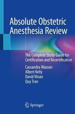 Absolute Obstetric Anesthesia Review: The Complete Study Guide for Certification and Recertification - Cassandra Wasson,Albert Kelly,David Ninan - cover