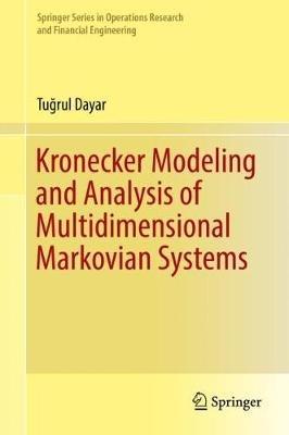 Kronecker Modeling and Analysis of Multidimensional Markovian Systems - Tugrul Dayar - cover