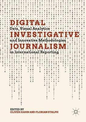 Digital Investigative Journalism: Data, Visual Analytics and Innovative Methodologies in International Reporting - cover