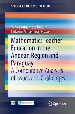 Mathematics Teacher Education in the Andean Region and Paraguay: A Comparative Analysis of Issues and Challenges - cover