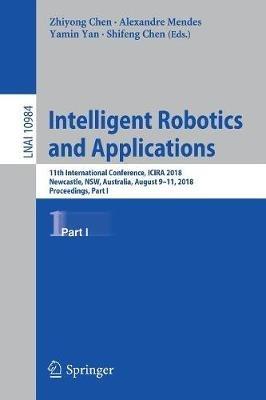 Intelligent Robotics and Applications: 11th International Conference, ICIRA 2018, Newcastle, NSW, Australia, August 9–11, 2018, Proceedings, Part I - cover