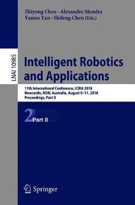 Intelligent Robotics and Applications: 11th International Conference, ICIRA 2018, Newcastle, NSW, Australia, August 9–11, 2018, Proceedings, Part II - cover