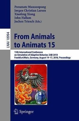 From Animals to Animats 15: 15th International Conference on Simulation of Adaptive Behavior, SAB 2018, Frankfurt/Main, Germany, August 14-17, 2018, Proceedings - cover