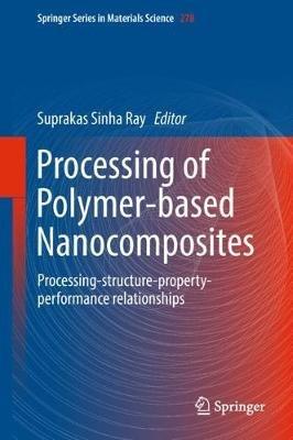 Processing of Polymer-based Nanocomposites: Processing-structure-property-performance relationships - cover