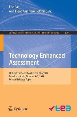 Technology Enhanced Assessment: 20th International Conference, TEA 2017, Barcelona, Spain, October 5–6, 2017, Revised Selected Papers - cover