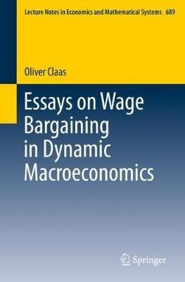 Essays on Wage Bargaining in Dynamic Macroeconomics - Oliver Claas - cover