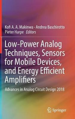 Low-Power Analog Techniques, Sensors for Mobile Devices, and Energy Efficient Amplifiers: Advances in Analog Circuit Design 2018 - cover