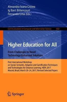 Higher Education for All. From Challenges to Novel Technology-Enhanced Solutions: First International Workshop on Social, Semantic, Adaptive and Gamification Techniques and Technologies for Distance Learning, HEFA 2017, Maceió, Brazil, March 20–24, 2017, Revised Selected Papers - cover
