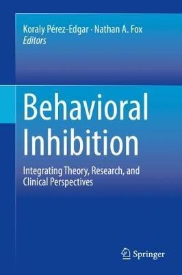Behavioral Inhibition: Integrating Theory, Research, and Clinical Perspectives - cover