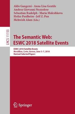 The Semantic Web: ESWC 2018 Satellite Events: ESWC 2018 Satellite Events, Heraklion, Crete, Greece, June 3-7, 2018, Revised Selected Papers - cover
