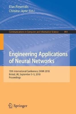 Engineering Applications of Neural Networks: 19th International Conference, EANN 2018, Bristol, UK, September 3-5, 2018, Proceedings - cover