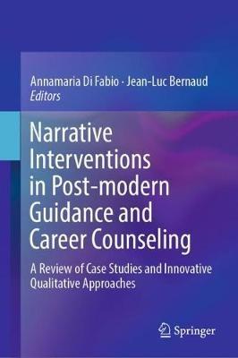 Narrative Interventions in Post-modern Guidance and Career Counseling: A Review of Case Studies and Innovative Qualitative Approaches - cover