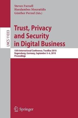 Trust, Privacy and Security in Digital Business: 15th International Conference, TrustBus 2018, Regensburg, Germany, September 5–6, 2018, Proceedings - cover