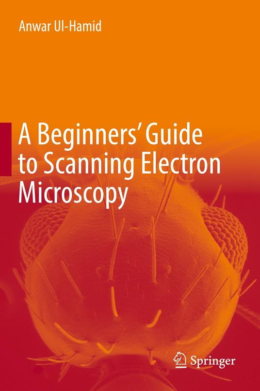 A Beginners' Guide to Scanning Electron Microscopy