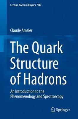The Quark Structure of Hadrons: An Introduction to the Phenomenology and Spectroscopy - Claude Amsler - cover