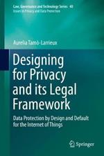 Designing for Privacy and its Legal Framework: Data Protection by Design and Default for the Internet of Things