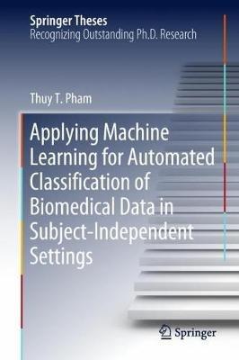 Applying Machine Learning for Automated Classification of Biomedical Data in Subject-Independent Settings - Thuy T. Pham - cover
