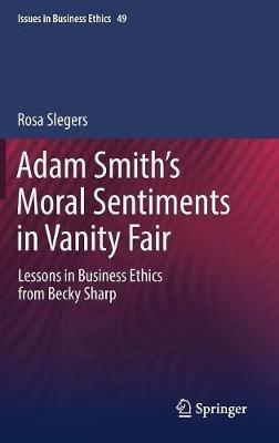Adam Smith’s Moral Sentiments in Vanity Fair: Lessons in Business Ethics from Becky Sharp - Rosa Slegers - cover