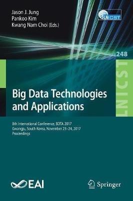 Big Data Technologies and Applications: 8th International Conference, BDTA 2017, Gwangju, South Korea, November 23–24, 2017, Proceedings - cover