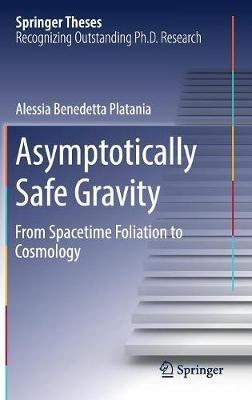Asymptotically Safe Gravity: From Spacetime Foliation to Cosmology - Alessia Benedetta Platania - cover