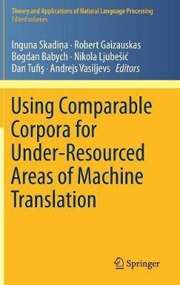 Using Comparable Corpora for Under-Resourced Areas of Machine Translation - cover