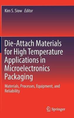 Die-Attach Materials for High Temperature Applications in Microelectronics Packaging: Materials, Processes, Equipment, and Reliability - cover