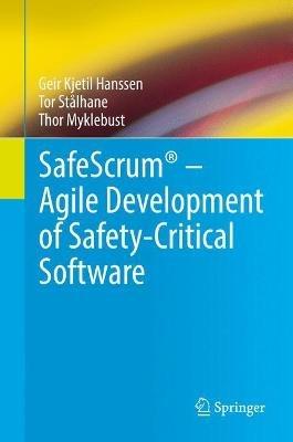 SafeScrum® – Agile Development of Safety-Critical Software - Geir Kjetil Hanssen,Tor Stålhane,Thor Myklebust - cover