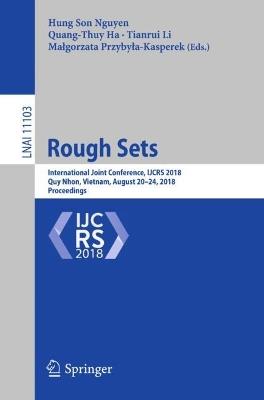 Rough Sets: International Joint Conference, IJCRS 2018, Quy Nhon, Vietnam, August 20-24, 2018, Proceedings - cover
