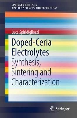 Doped-Ceria Electrolytes: Synthesis, Sintering and Characterization - Luca Spiridigliozzi - cover