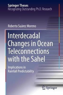 Interdecadal Changes in Ocean Teleconnections with the Sahel: Implications in Rainfall Predictability - Roberto Suárez Moreno - cover