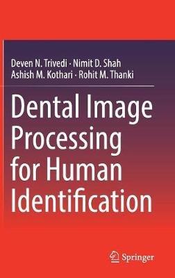 Dental Image Processing for Human Identification - Deven N. Trivedi,Nimit D. Shah,Ashish M. Kothari - cover