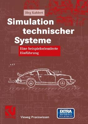 Simulation technischer Systeme: Eine beispielorientierte Einführung - Jörg Kahlert - cover
