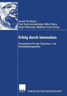 Erfolg durch Innovation: Perspektiven für den Tourismus- und Dienstleistungssektor Festschrift für Klaus Weiermair zum 65. Geburtstag 10 Jahre ICRET - cover