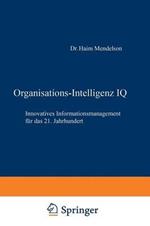 Organisations-Intelligenz IQ: Innovatives Informationsmanagement für das 21. Jahrhundert