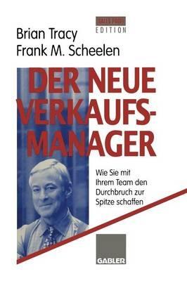 Der neue Verkaufsmanager: Wie Sie mit Ihrem Team den Durchbruch zur Spitze schaffen - Brian Tracy,Frank M. Scheelen - cover