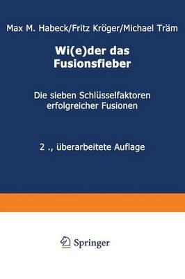 Wi(e)der das Fusionsfieber: Die sieben Schlüsselfaktoren erfolgreicher Fusionen - Max M. Habeck,Fritz Kröger,Michael Träm - cover