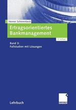 Ertragsorientiertes Bankmanagement: Band 3: Fallstudien mit Lösungen